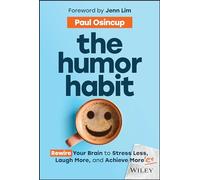 The Humor Habit – Rewire Your Brain to Stress Less, Laugh More, and Achieve More'er – Wiley-VCH