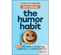 The Humor Habit : Rewire Your Brain to Stress Less, Laugh More, and Achieve More'er