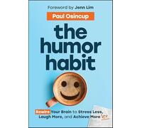 The Humor Habit: Rewire Your Brain to Stress Less, Laugh More, and Achieve More'er