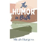 The Humor In Birth: Stories And Insight From A Doula