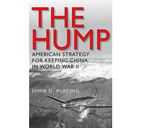 The Hump: America's Strategy for Keeping China in World War II: 134 (Williams-Ford Texas A&M University Military History Series)
