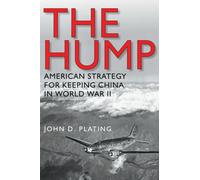 The Hump : America's Strategy for Keeping China in World War II