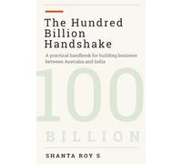The Hundred Billion Handshake: A practical handbook for building business between Australia and India