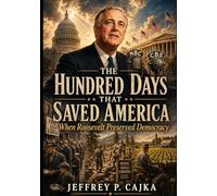 The Hundred Days That Saved America: When Roosevelt Preserved Democracy
