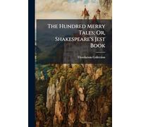 The Hundred Merry Tales; Or, Shakespeare's Jest Book