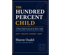 The Hundred Percent Child: A Whole-Child Framework for Birth to Eight - Relationship, Regulation, and the Architecture of Learning