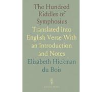 The Hundred Riddles of Symphosius: Translated Into English Verse With an Introduction and Notes