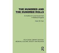 The Hundred & The Hundred Rolls: An Outline of Local Government in Medieval England (Routledge Library Editions: Medieval Culture, Society, & Religion)