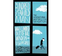 The Hundred-Year-Old Man Who Climbed Out of the Window and Disappeared: Jonas Jonasson