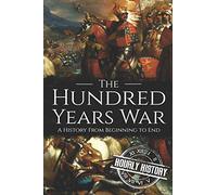 The Hundred Years War: A History from Beginning to End (Medieval History)