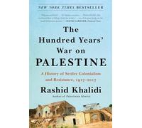 The Hundred Years' War on Palestine: A History of Settler Colonialism and Resistance, 1917-2017