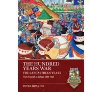 The Hundred Years War, The Lancastrian Years : From Triumph to Defeat, 1399-1453