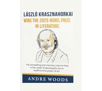 The Hungarian author László Krasznahorkai wins the 2025 Nobel Prize in Literature: His compelling and visionary oeuvre that, in the midst of ... the power of art (NOBEL PRIZE LAUREATES)