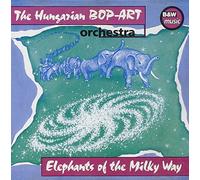 The Hungarian Bop-Art Orchestra - Elephants of the Milky Way