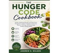 The Hunger Code Cookbook: Simple, Satisfying Recipes and Meal Plans Designed to Support Appetite Awareness, Reduce Cravings, and Encourage Healthy Eating Habits