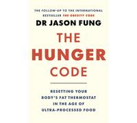 The Hunger Code : Resetting Your Body's Fat Thermostat in the Age of Ultra-Processed Food