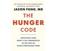 The Hunger Code: Resetting Your Body's Fat Thermostat in the Age of Ultra-Processed Food: 6 (Dr. Jason Fung Code, 6)