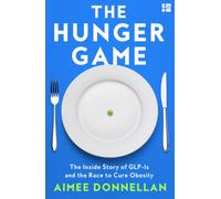 The Hunger Game : The Inside Story of Glp-1s and the Race to Cure Obesity