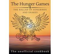 The Hunger Games; The Ballad of Songbirds and Snakes (The Unofficial Cookbook): Cooking up a Rebellion: A Cookbook Featuring Avox Pie, Nightlock Salad, and More! (WANDERLUST PUBLISHING)