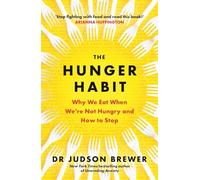 The Hunger Habit : Why We Eat When We're Not Hungry and How to Stop