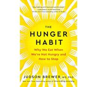 The Hunger Habit: Why We Eat When We're Not Hungry and How to Stop