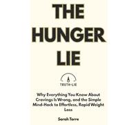 The Hunger Lie: Why Everything You Know About Cravings Is Wrong, and the Simple Mind-Hack to Effortless, Rapid Weight Loss