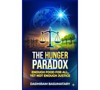 THE HUNGER PARADOX: Enough Food for All, Yet Not Enough Justice: 1 (Starving in Plenty: A Five-Book Series on Hunger, Power, and Human Failure)