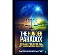 THE HUNGER PARADOX: Enough Food for All, Yet Not Enough Justice