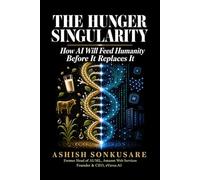 The Hunger Singularity: How AI Will Feed Humanity Before It Replaces It