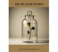 The Hunger Within: Understanding My Daughter'S Voice