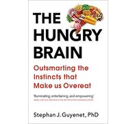 The Hungry Brain: Outsmarting the Instincts That Make Us Overeat