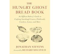 The Hungry Ghost Bread Book: An Offbeat Bakery’s Guide to Crafting Sourdough Loaves, Flatbreads, Crackers, Scones, and More