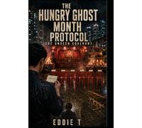 The Hungry Ghost Month Protocol: A Singapore Supernatural Conspiracy Thriller (The Unseen Covenant)