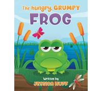 The Hungry, Grumpy Frog: A cute story about the importance of friendship