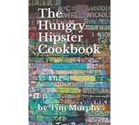The Hungry Hipster Cookbook: Food Truck Favorites and Millennial Meals: 69 (Cookbook for Guys)