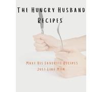 The Hungry Husband Recipes: Make his favorite recipes just like mom.