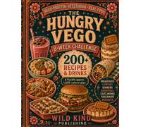 The Hungry Vego 8-W hallenge: 200+ High-Protein Vegetarian Recipes and Drinks for Weight Loss, Meal Prep, Fakeaways and Real Life
