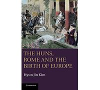 The Huns, Rome and the Birth of Europe