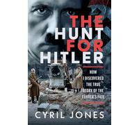 The Hunt for Hitler: How I Discovered the True Story of The Führer’s Fate