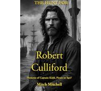 The Hunt for Robert Culliford: Nemesis of Captain Kidd, Pirate, or Spy?