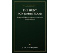 The Hunt for Robin Hood: The Ballads, the Rolls, and Whether an Outlaw Ever Stood in the Record
