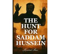 THE HUNT FOR SADDAM HUSSEIN: Uncovering the Secrets Behind the Iconic Capture and Its Far-Reaching Consequences