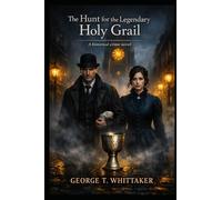 The Hunt for the Legendary Holy Grail: A historical crime novel
