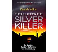 The Hunt for the Silver Killer: The Shocking True Story of a Murderer who Remains at Large