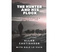 THE HUNTER AND HIS FLOCK: A PASTOR’S LIFE IN A DANGEROUS LAND