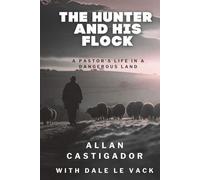 THE HUNTER AND HIS FLOCK: A PASTOR’S LIFE IN A DANGEROUS LAND