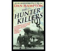 The Hunter Killers : The Extraordinary Story of the First Wild Weasels, the Band of Maverick Aviators Who Flew the Most Dangerous Missions of the Vietnam War