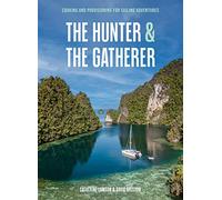 The Hunter & The Gatherer: Cooking and Provisioning For Sailing Adventures