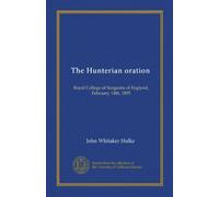 The Hunterian oration: Royal College of Surgeons of England, February 14th, 1895