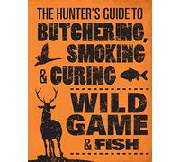 The Hunter's Guide to Butchering, Smoking, and Curing Wild Game and Fish